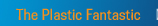 The Plastic Fantastic
